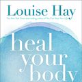 Cover Art for 9780937611357, Heal Your Body: The Mental Causes for Physical Illness and the by Louise Hay