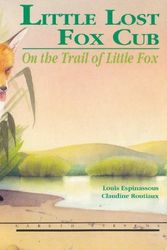Cover Art for 9780836809619, Little Lost Fox Cub: The Cub's Adventure & On the Trail of Little Fox by Louis Espinassous