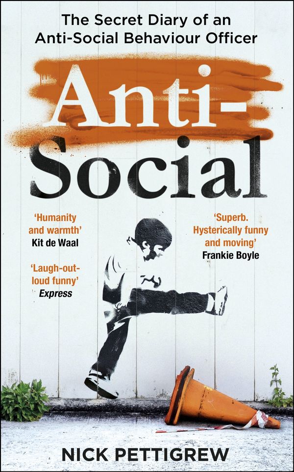 Cover Art for 9781787464995, Anti-Social: The secret diary of an anti-social behaviour officer by Pettigrew, Nick