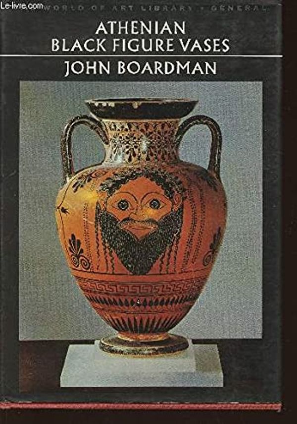 Cover Art for 9780500181447, Athenian Black Figure Vases by John Boardman