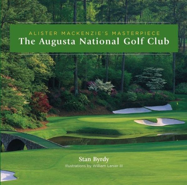 Cover Art for 9781587262586, The Augusta National Golf Club: Alister MacKenzie's Masterpiece by Stan Byrdy, A. MacKenzie