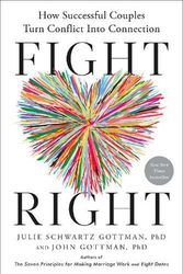 Cover Art for 9780593579657, Fight Right: How Successful Couples Turn Conflict Into Connection by Gottman, Julie Schwartz, Gottman, John