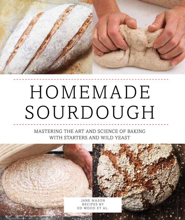 Cover Art for 9780760347348, Homemade Sourdough: Mastering the Art and Science of Baking with Starters and Wild Yeast by Ed Wood