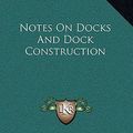 Cover Art for 9781163868423, Notes on Docks and Dock Construction by Charles Colson