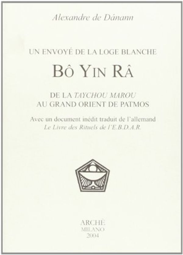 Cover Art for 9788872522547, Bo yin ra : un envoye de la loge blanche, de la taychou marou au grand orient de patmos by Alexandre de Danann