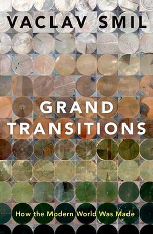 Cover Art for 9780190060664, Grand Transitions: How the Modern World Was Made by Vaclav Smil
