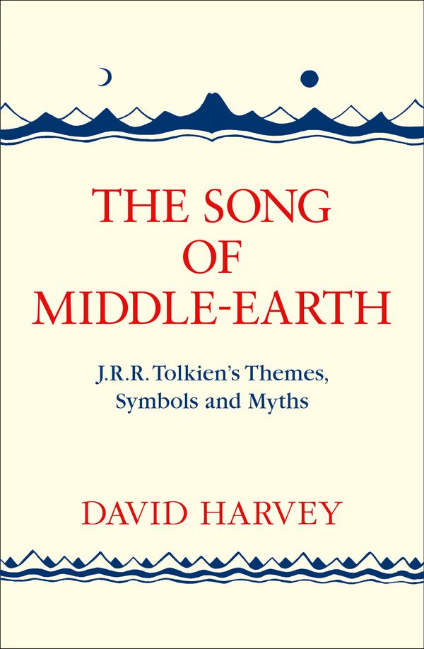 Cover Art for 9780008184810, The Song of Middle-EarthJ. R. R. Tolkien's Themes, Symbols and Myths by David Harvey