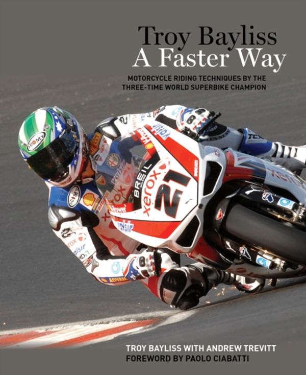 Cover Art for 9781935007227, Troy Bayliss: Sportbike Riding From The by Troy Bayliss, Andrew Trevitt, and forward by Paolo Ciabatti