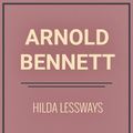 Cover Art for 1230000791649, Hilda Lessways by Arnold Bennett