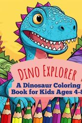 Cover Art for 9798393824365, Dino Explorer: A Dinosaur Coloring Book for Kids Ages 4-8: A Fun Art Adventure For The Young Boy or Girl in Your Family; Practice Honing Children's ... Relaxing in a State of Peace and Mindfulness. by General Geeshin