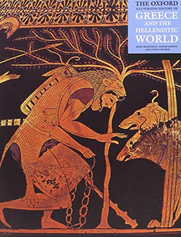 Cover Art for 9780192854384, The Oxford Illustrated History of Greece and the Hellenistic World by John Boardman, Jasper Griffin, John Boardman, Jasper Griffin