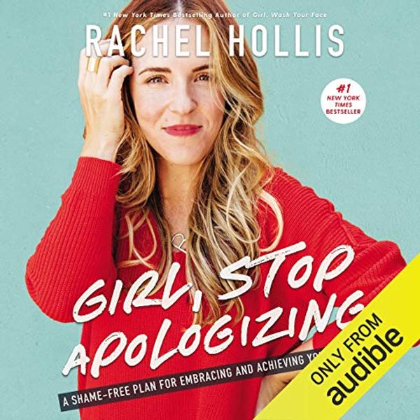 Cover Art for B07FSTP9WQ, Girl, Stop Apologizing (Audible Exclusive Edition): A Shame-Free Plan for Embracing and Achieving Your Goals by Rachel Hollis