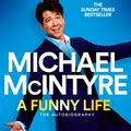 Cover Art for 9781529063691, A Funny Life by Michael McIntyre
