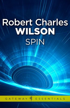 Cover Art for 9780575117501, Spin by Robert Charles Wilson