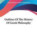 Cover Art for 9781432534974, Outlines of the History of Greek Philosophy by Eduard Zeller