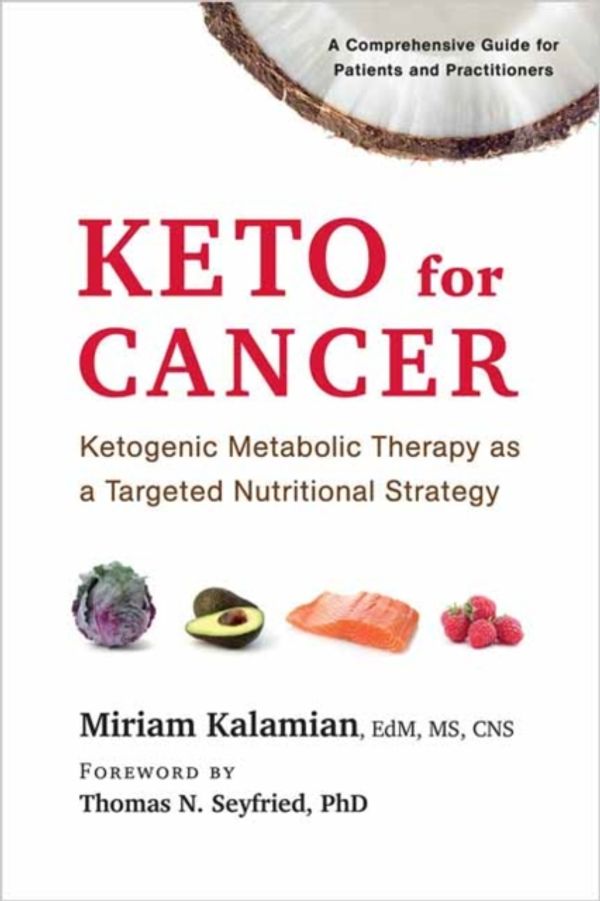 Cover Art for 9781603587013, The Ketogenic Diet for Cancer: A Comprehensive Guide for Patients and Practitioners by Miriam Kalamian