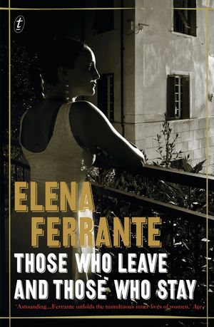 Cover Art for 9781925240023, Those Who Leave and Those Who Stay (The Neapolitan Novels, Book Three) by Elena Ferrante