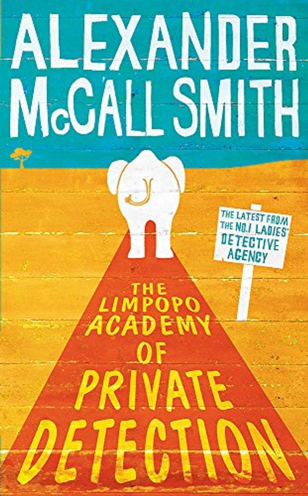 Cover Art for 9781408702604, The Limpopo Academy of Private Detection by Alexander McCall Smith