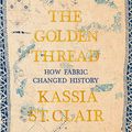 Cover Art for 9781684575091, The Golden Thread: How Fabric Changed History by Kassia St Clair