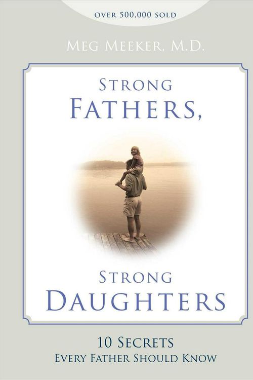 Cover Art for 9781621573302, Strong Fathers, Strong Daughters: 10 Secrets Every Father Should Know by Meg Meeker