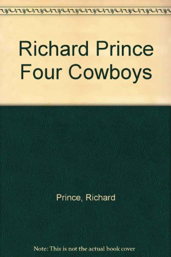 Cover Art for 9781906957032, Richard Prince Four Cowboys by Richard Prince