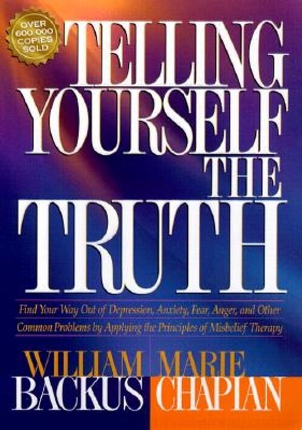 Cover Art for 9780764223259, Telling Yourself the Truth by William Backus, Marie Chapian