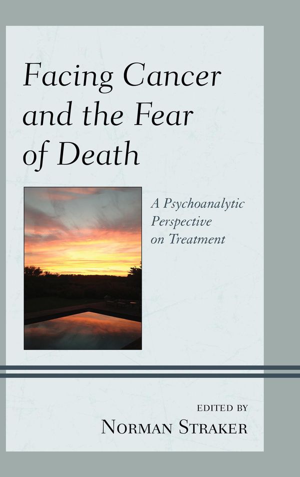 Cover Art for 9780765709660, Facing Cancer and the Fear of Death by Norman Straker