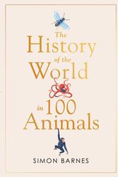 Cover Art for 9781471186325, History of the World in 100 Animals by Simon Barnes