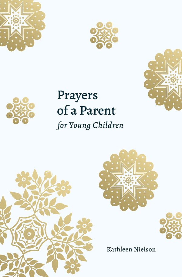 Cover Art for 9781629958170, Prayers of a Parent for Young Children by Kathleen Nielson