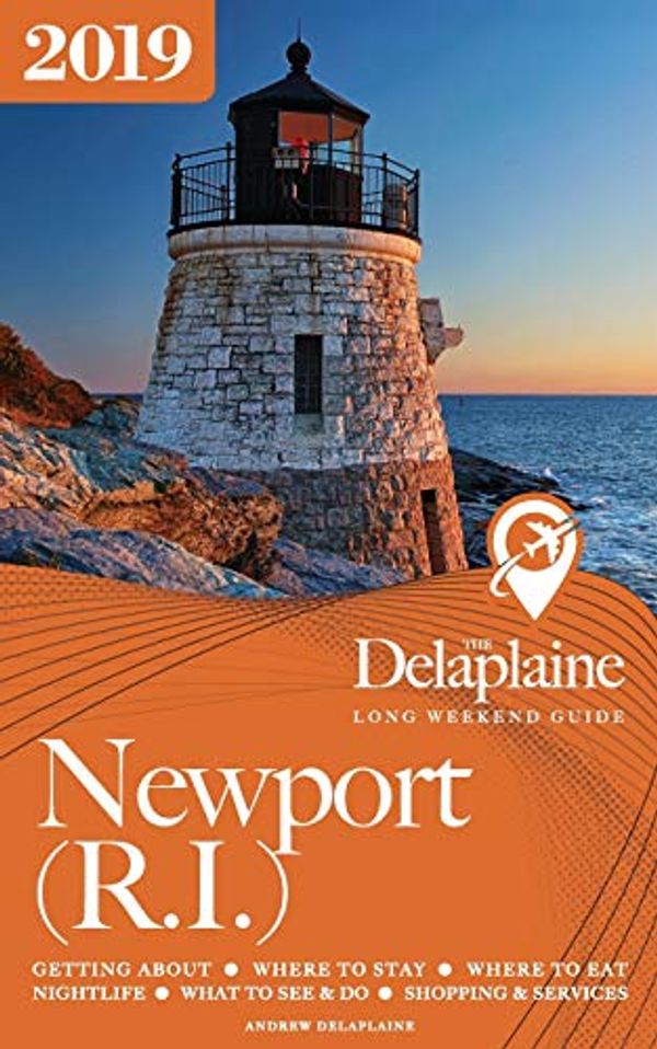 Cover Art for 9781641872799, Newport (R.I.) - The Delaplaine 2019 Long Weekend Guide by Andrew Delaplaine