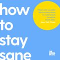 Cover Art for 9781743295137, How to Stay Sane: The School of Life by Philippa Perry, The School of Life