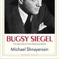 Cover Art for 9780300226195, Bugsy Siegel: The Dark Side of the American Dream (Jewish Lives) by Michael Shnayerson