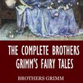 Cover Art for 9781531263805, The Complete Brothers Grimm's Fairy Tales by The Brothers Grimm