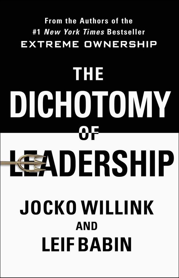 Cover Art for 9781250195777, The Dichotomy of Leadership: Balancing the Challenges of Extreme Ownership to Lead and Win by Jocko Willink