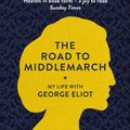 Cover Art for 9781847085160, The Road to Middlemarch: My Life with George Eliot by Rebecca Mead