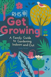 Cover Art for 9780711251076, RHS Get Growing: A Family Guide to Gardening Inside and Out by Holly Farrell