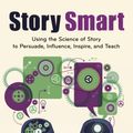 Cover Art for 9781610698122, Story Smart: Using the Science of Story to Persuade, Influence, Inspire, and Teach by 