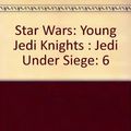Cover Art for 9780614040777, Jedi Under Siege (Star Wars: Young Jedi Knights) by Kevin J. Anderson