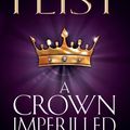 Cover Art for 9780007290185, A Crown Imperilled by Raymond E. Feist