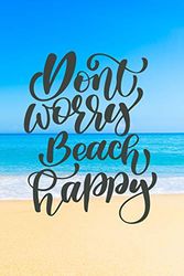 Cover Art for 9781093260113, Don't Worry Beach Happy: Beach Travel Tropical Journal for Women to Write In, Teen Women Girl Writing Book 6x9 200 pages Lined Interiors with Summer Embellishments by Summer Journals, Casa