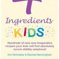 Cover Art for 9780980629415, 4 Ingredients Kids by Kim McCosker, Rachael Bermingham