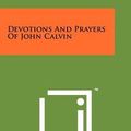 Cover Art for 9781258128715, Devotions and Prayers of John Calvin by John Calvin