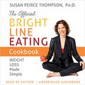 Cover Art for B07YNYZTF3, The Official Bright Line Eating Cookbook: Weight Loss Made Simple by Susan Peirce Thompson, Ph.D.