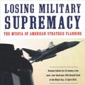 Cover Art for 9780998694757, Losing Military Supremacy by Andrei Martyanov