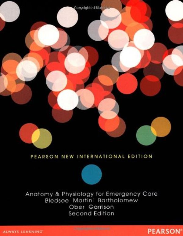 Cover Art for 9781292042459, Anatomy & Physiology for Emergency Care by Bryan Bledsoe, Frederic Martini, Edwin Bartholomew, William Ober, Claire Garrison
