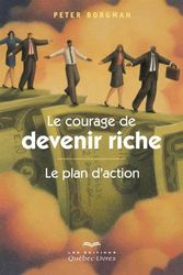 Cover Art for 9782764022092, Le Courage de Devenir Riche : le Plan d'Action Troisième Édition by Borgman Peter
