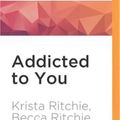 Cover Art for 9781522692164, Addicted to You by Krista Ritchie, Becca Ritchie