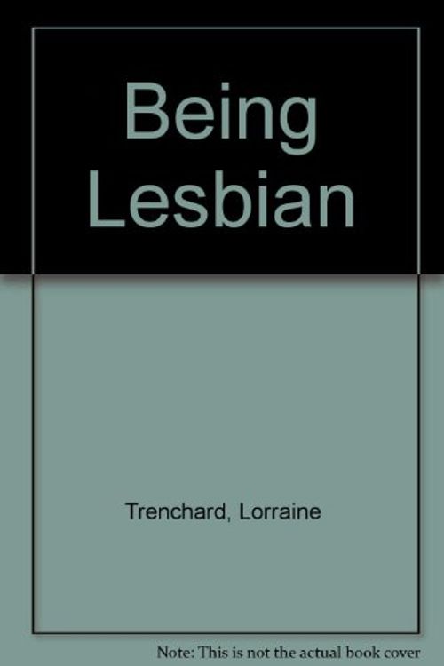 Cover Art for 9780854491131, Being Lesbian by Lorraine Trenchard