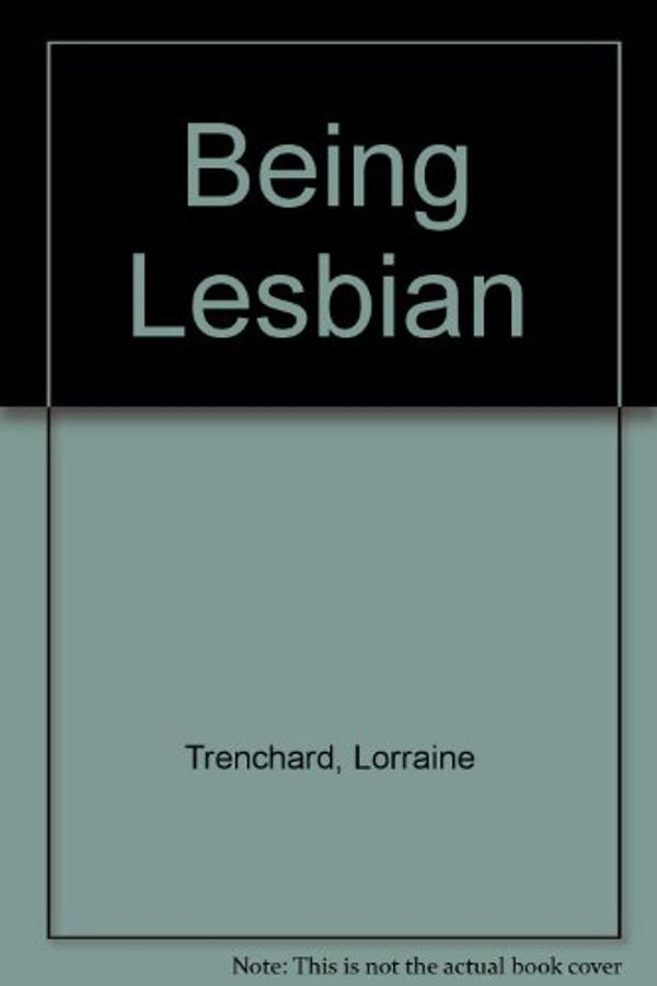 Cover Art for 9780854491131, Being Lesbian by Lorraine Trenchard