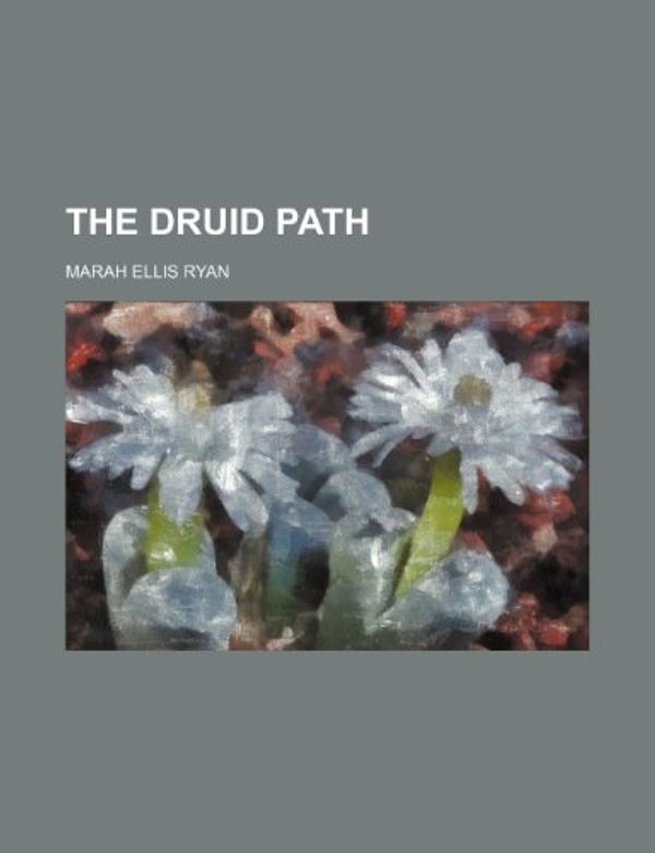 Cover Art for 9781154687323, The Druid Path by Marah Ellis Ryan